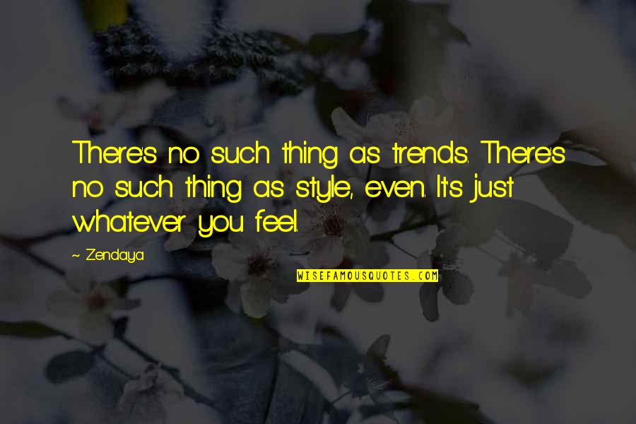 Feeling Suffocated Quotes By Zendaya: There's no such thing as trends. There's no