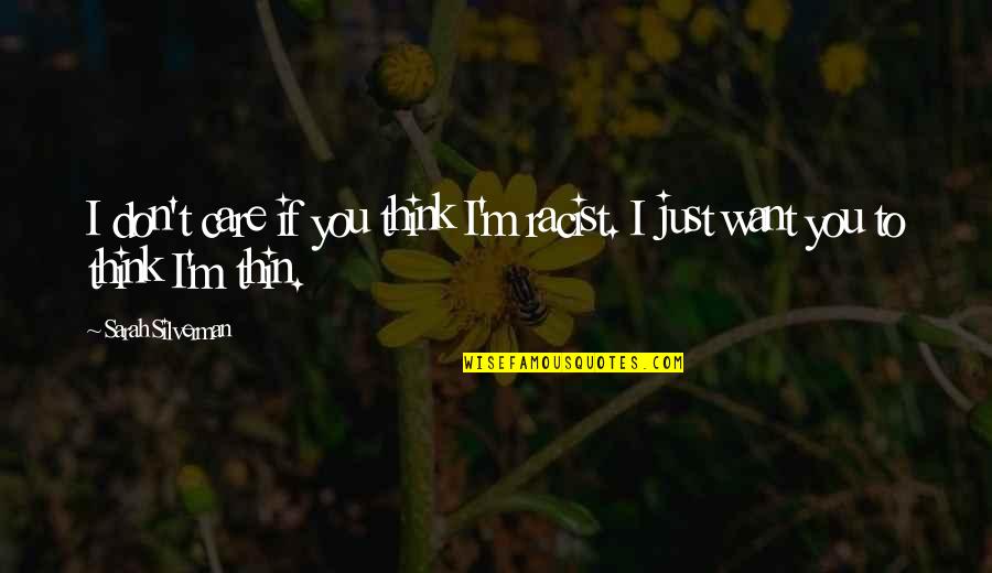 Feeling Supported Quotes By Sarah Silverman: I don't care if you think I'm racist. Feeling Supported Quotes By Sarah Silverman: I don't care if you think I'm racist.