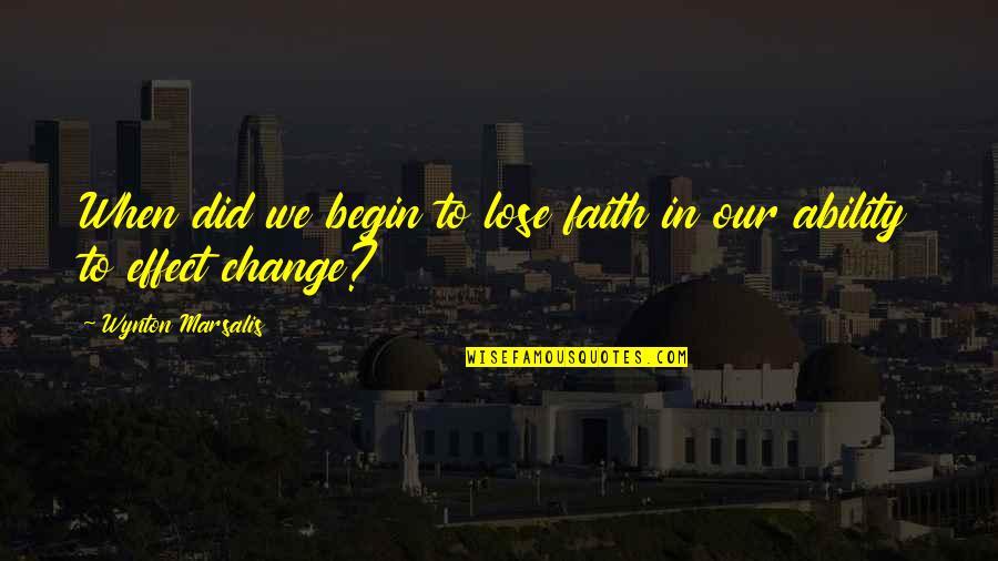 Feeling Supported Quotes By Wynton Marsalis: When did we begin to lose faith in Feeling Supported Quotes By Wynton Marsalis: When did we begin to lose faith in