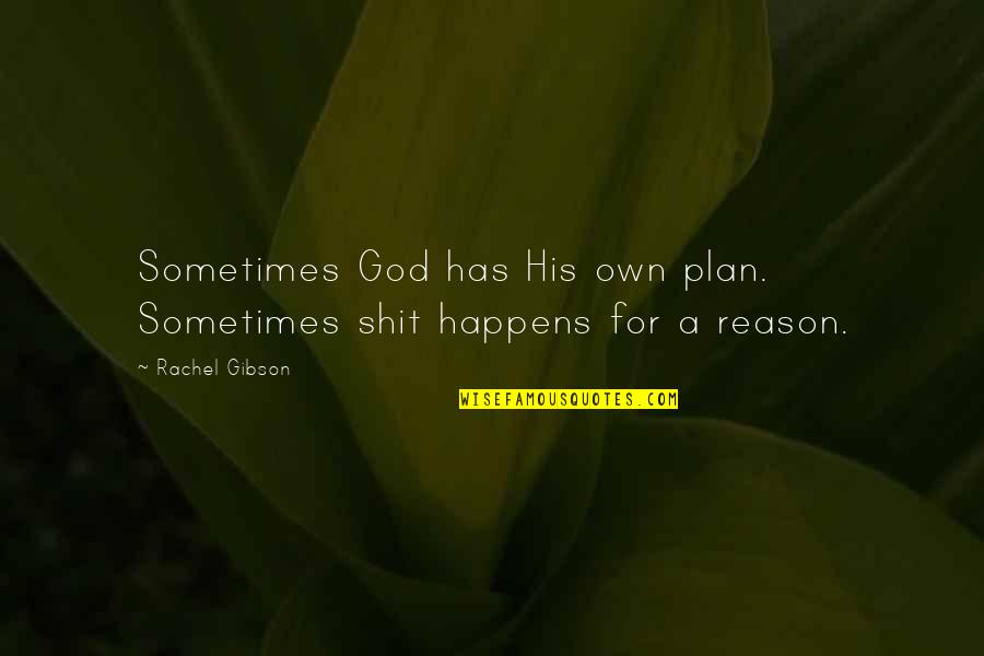 Feeling Surprised Quotes By Rachel Gibson: Sometimes God has His own plan. Sometimes shit