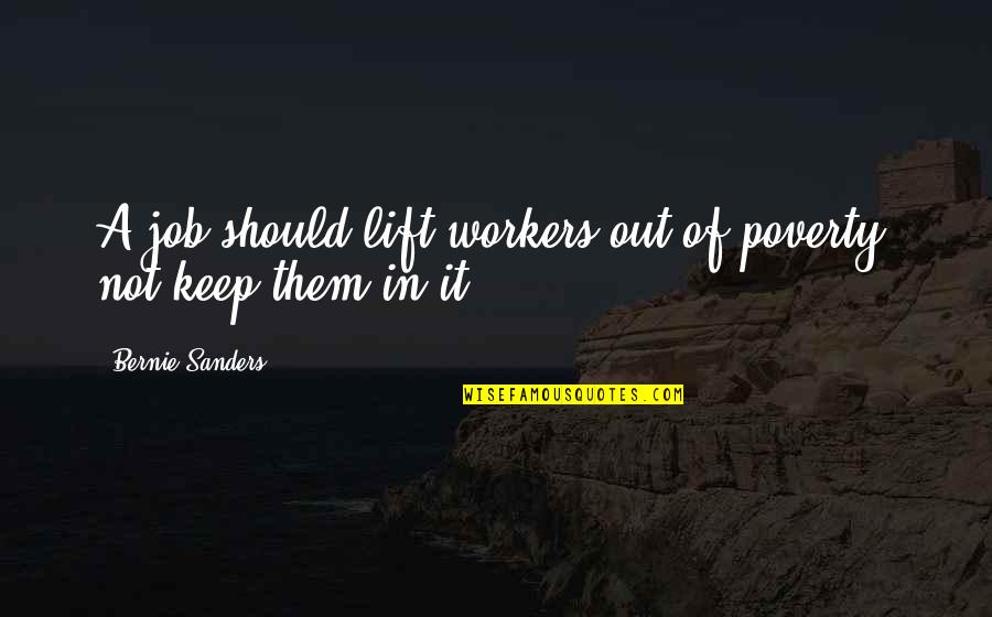 Feeling Teary Quotes By Bernie Sanders: A job should lift workers out of poverty,