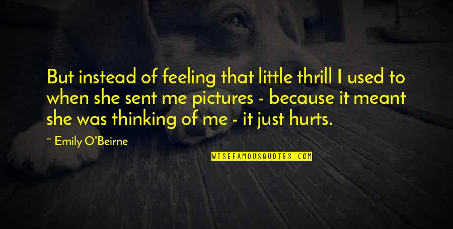 Feeling That Hurts Quotes By Emily O'Beirne: But instead of feeling that little thrill I
