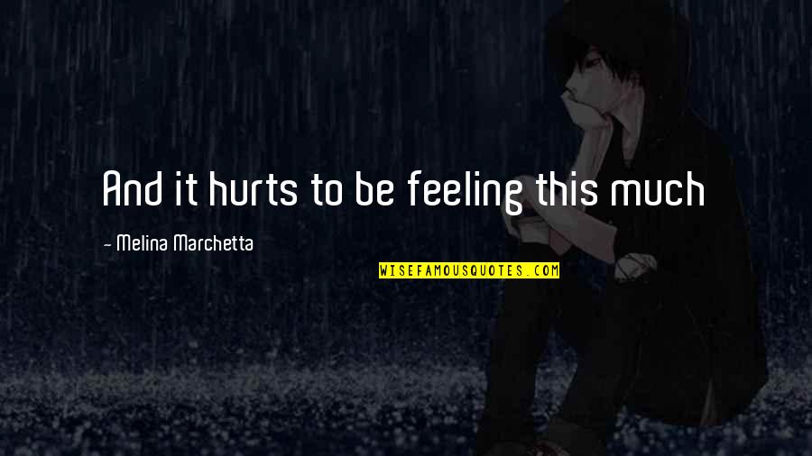 Feeling That Hurts Quotes By Melina Marchetta: And it hurts to be feeling this much