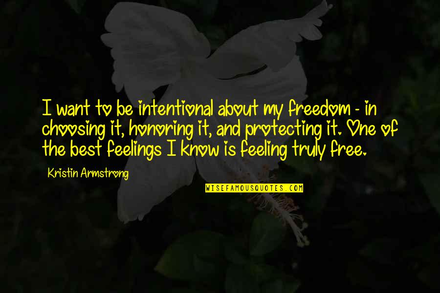 Feeling The Best Quotes By Kristin Armstrong: I want to be intentional about my freedom