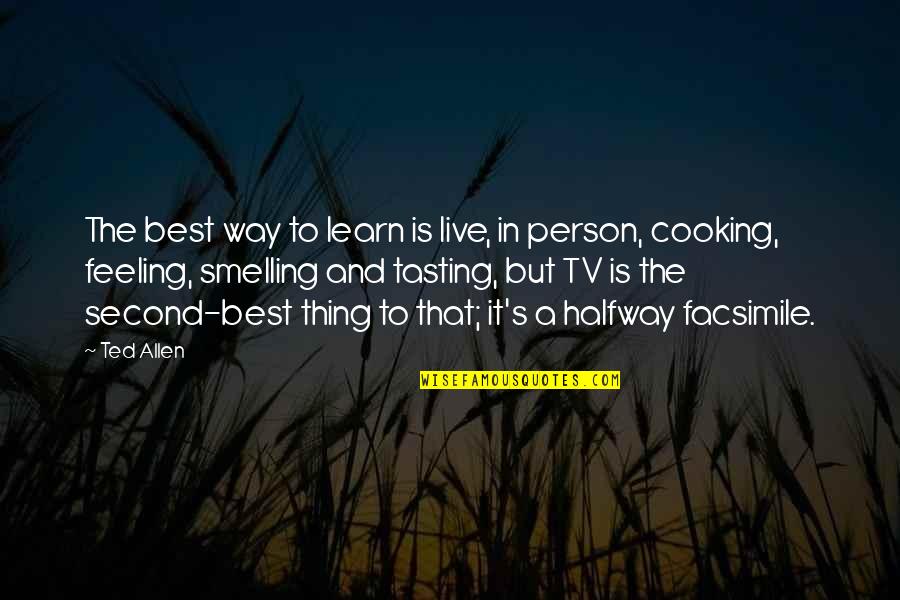 Feeling The Best Quotes By Ted Allen: The best way to learn is live, in