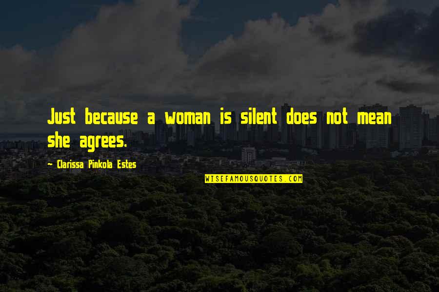 Feeling The Grass Beneath My Feet Quotes By Clarissa Pinkola Estes: Just because a woman is silent does not