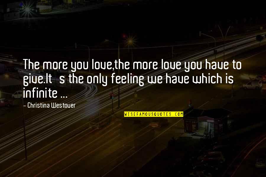 Feeling The Music Quotes By Christina Westover: The more you love,the more love you have