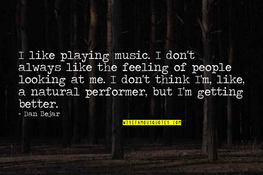 Feeling The Music Quotes By Dan Bejar: I like playing music. I don't always like
