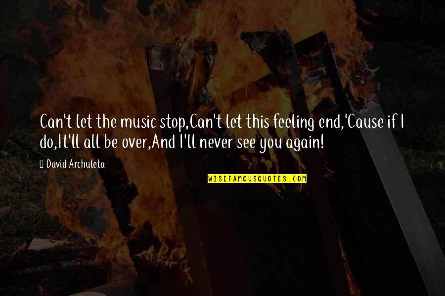 Feeling The Music Quotes By David Archuleta: Can't let the music stop,Can't let this feeling