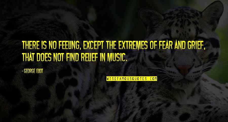 Feeling The Music Quotes By George Eliot: There is no feeling, except the extremes of