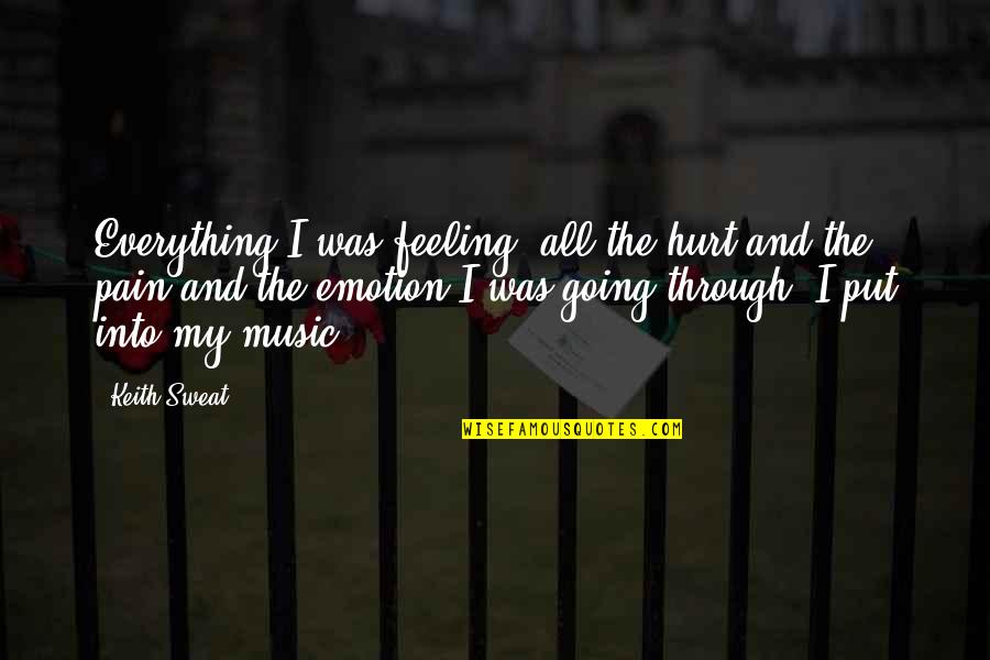 Feeling The Music Quotes By Keith Sweat: Everything I was feeling, all the hurt and