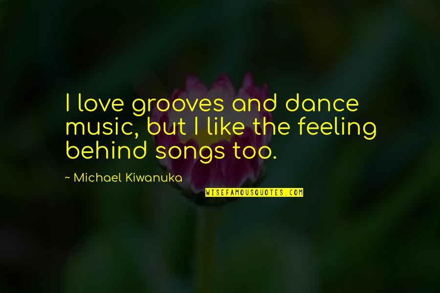 Feeling The Music Quotes By Michael Kiwanuka: I love grooves and dance music, but I