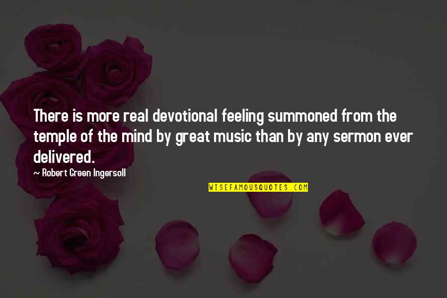Feeling The Music Quotes By Robert Green Ingersoll: There is more real devotional feeling summoned from