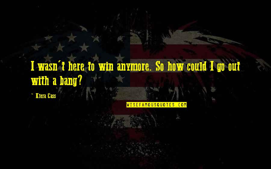 Feeling The Pain Of Others Quotes By Kiera Cass: I wasn't here to win anymore. So how