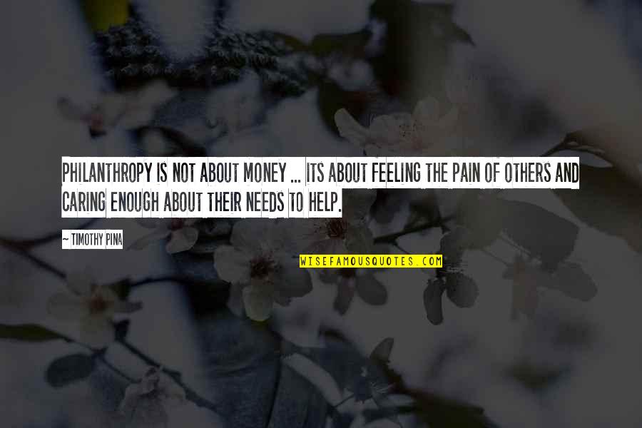 Feeling The Pain Of Others Quotes By Timothy Pina: Philanthropy is not about money ... its about