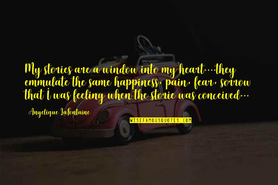 Feeling The Pain Quotes By Angelique LaFontaine: My stories are a window into my heart....they