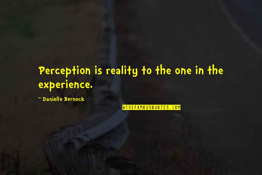 Feeling The Pain Quotes By Danielle Bernock: Perception is reality to the one in the