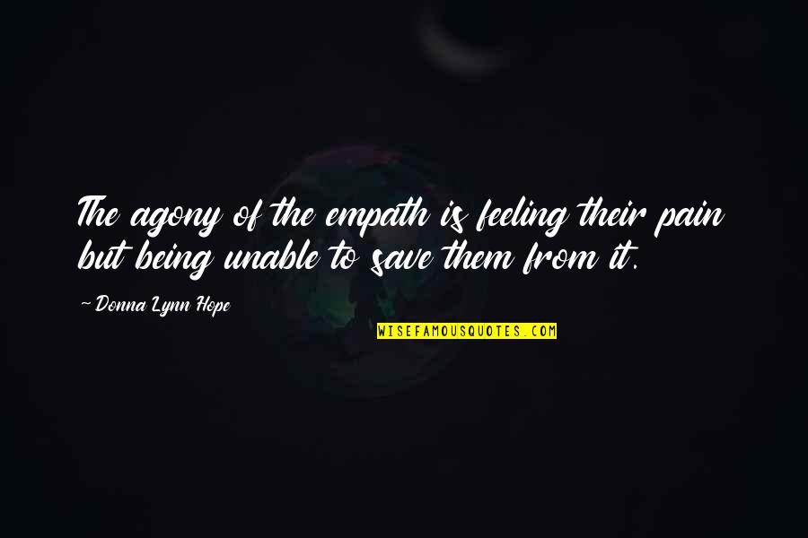 Feeling The Pain Quotes By Donna Lynn Hope: The agony of the empath is feeling their
