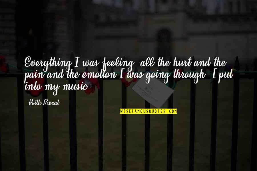 Feeling The Pain Quotes By Keith Sweat: Everything I was feeling, all the hurt and