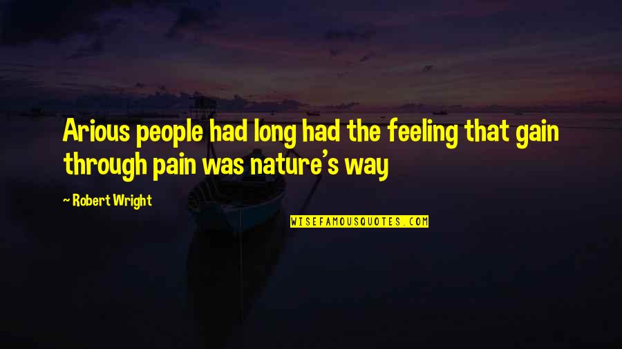 Feeling The Pain Quotes By Robert Wright: Arious people had long had the feeling that