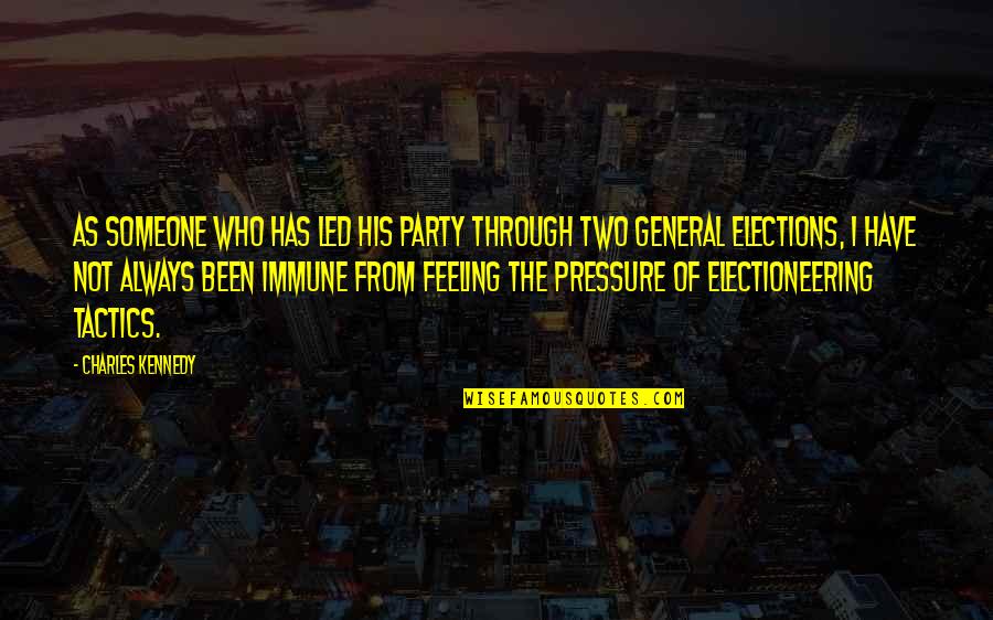 Feeling The Pressure Quotes By Charles Kennedy: As someone who has led his party through