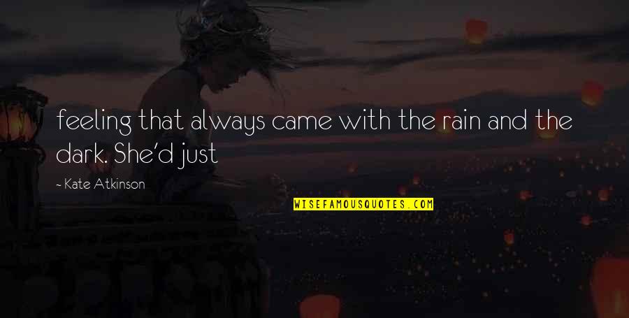 Feeling The Rain Quotes By Kate Atkinson: feeling that always came with the rain and