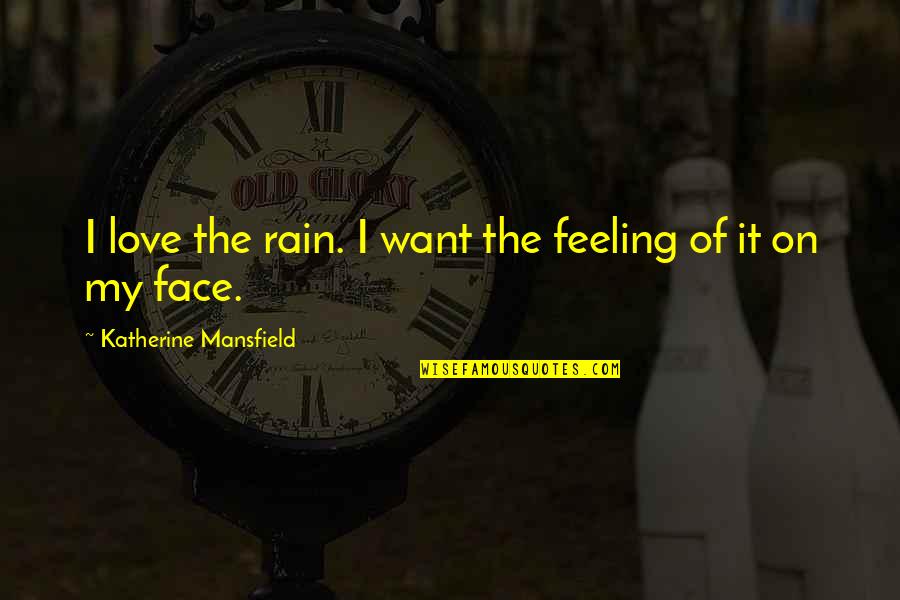 Feeling The Rain Quotes By Katherine Mansfield: I love the rain. I want the feeling