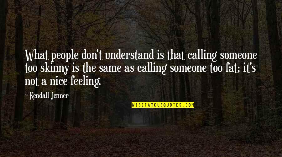 Feeling The Same Quotes By Kendall Jenner: What people don't understand is that calling someone