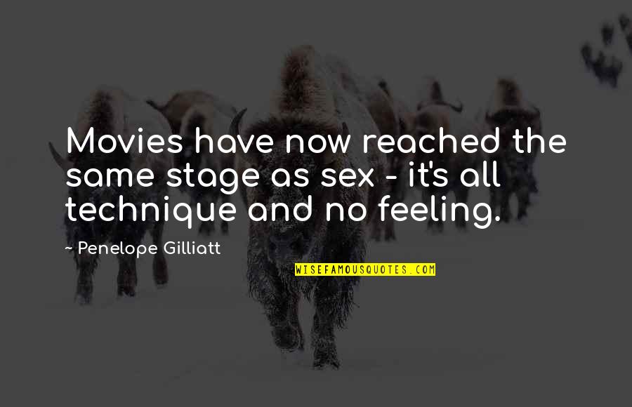 Feeling The Same Quotes By Penelope Gilliatt: Movies have now reached the same stage as