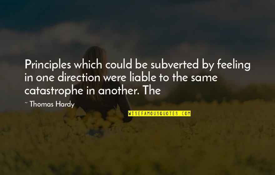 Feeling The Same Quotes By Thomas Hardy: Principles which could be subverted by feeling in