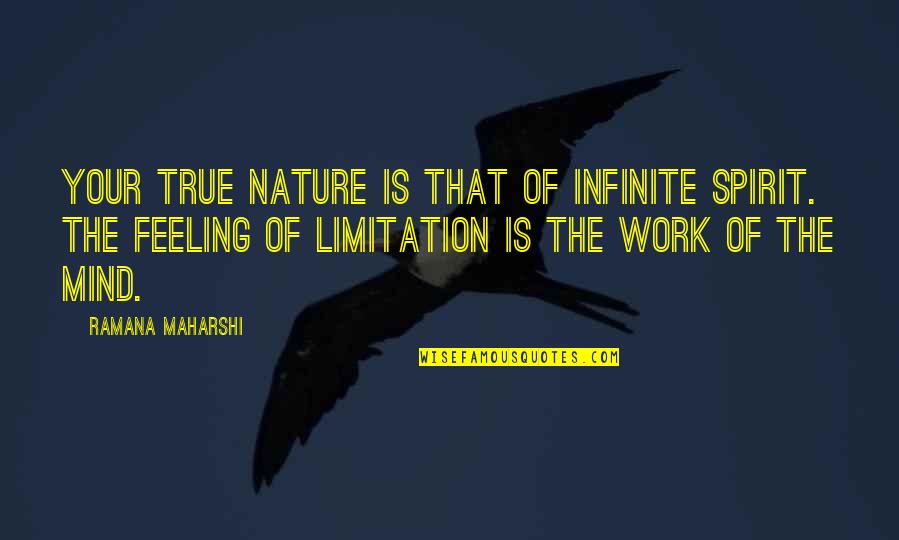 Feeling The Spirit Quotes By Ramana Maharshi: Your true nature is that of infinite spirit.
