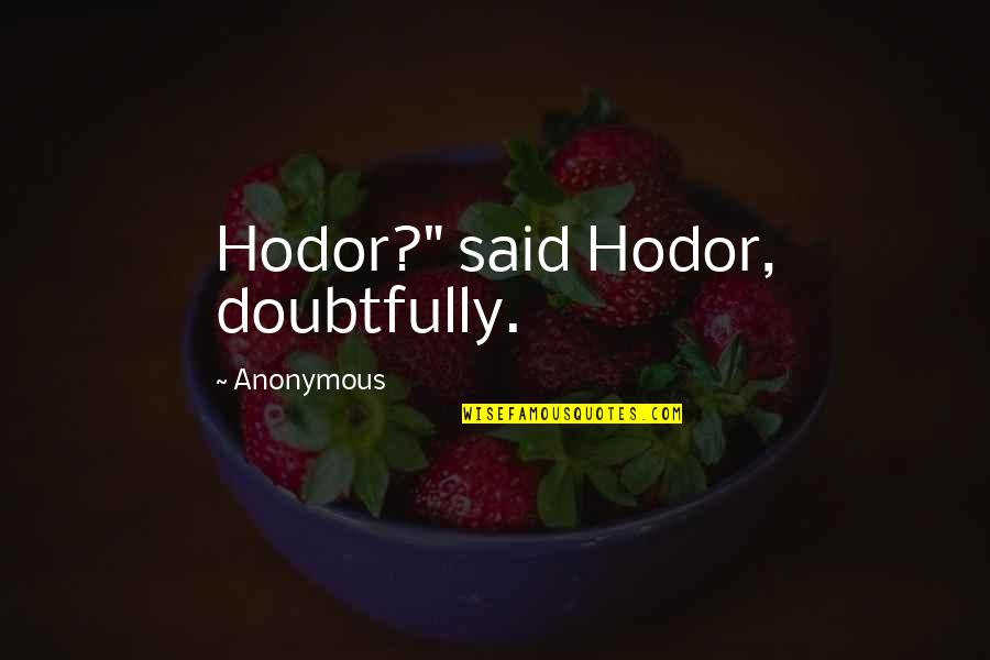 Feeling The Wind Quotes By Anonymous: Hodor?" said Hodor, doubtfully. Feeling The Wind Quotes By Anonymous: Hodor?" said Hodor, doubtfully.
