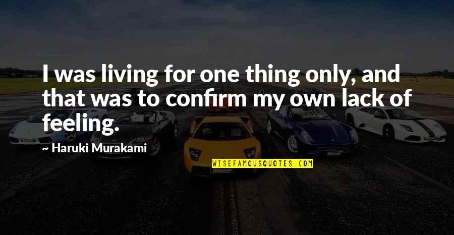 Feeling The Wind Quotes By Haruki Murakami: I was living for one thing only, and