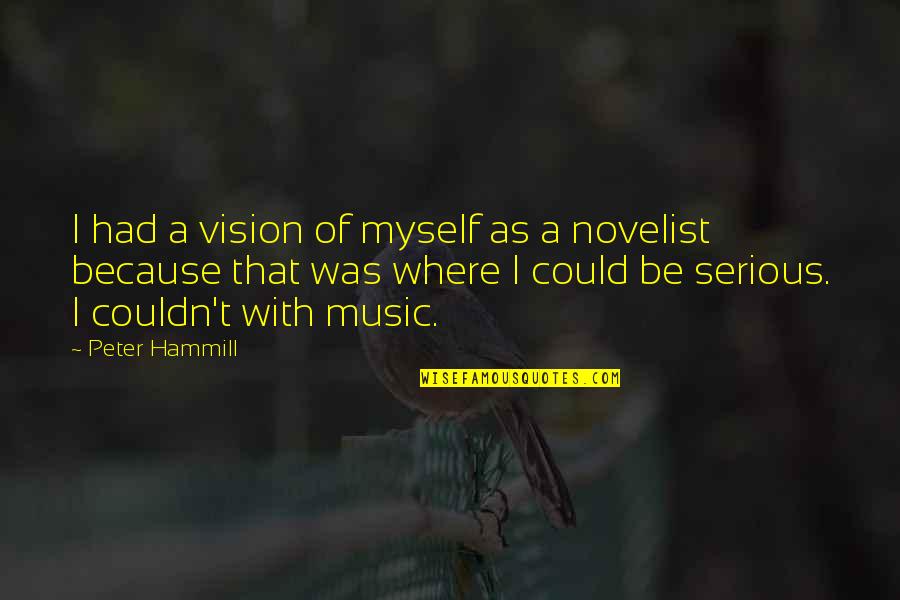 Feeling The Wind Quotes By Peter Hammill: I had a vision of myself as a Feeling The Wind Quotes By Peter Hammill: I had a vision of myself as a