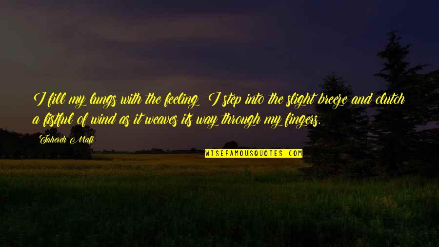 Feeling The Wind Quotes By Tahereh Mafi: I fill my lungs with the feeling; I