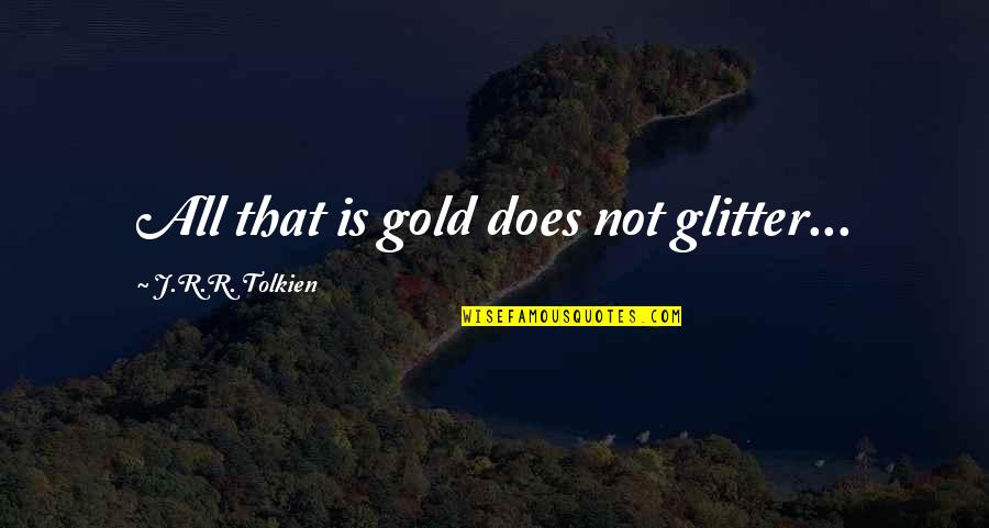 Feeling Things Deeply Quotes By J.R.R. Tolkien: All that is gold does not glitter...