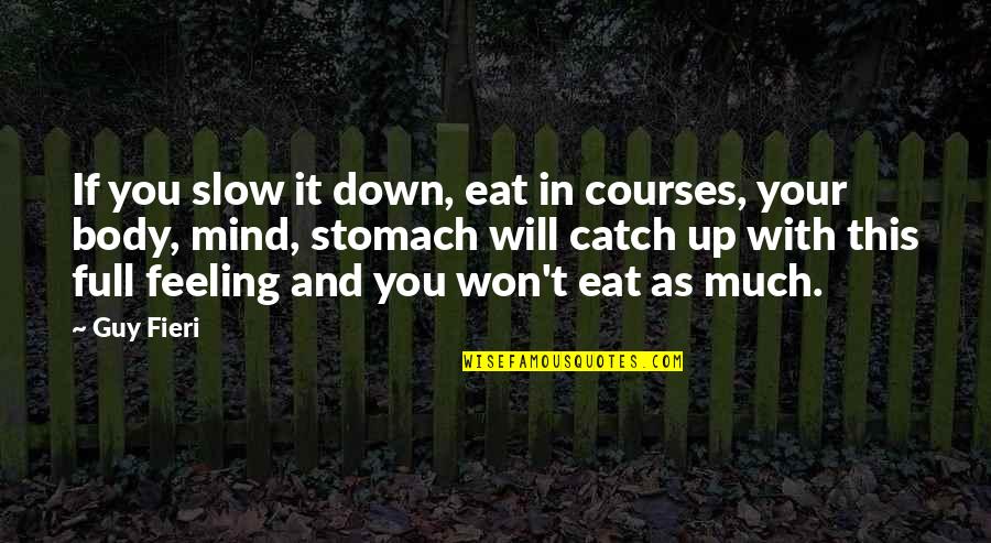 Feeling This Guy Quotes By Guy Fieri: If you slow it down, eat in courses,