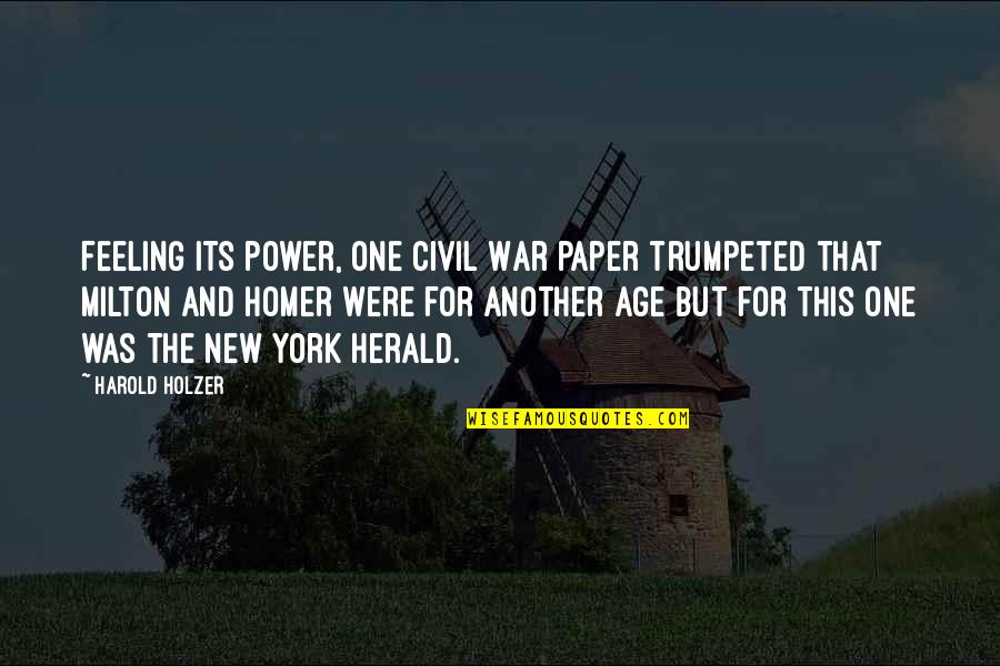Feeling This Quotes By Harold Holzer: Feeling its power, one Civil War paper trumpeted