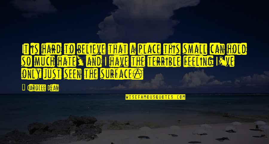 Feeling This Small Quotes By Carolee Dean: It is hard to believe that a place Feeling This Small Quotes By Carolee Dean: It is hard to believe that a place