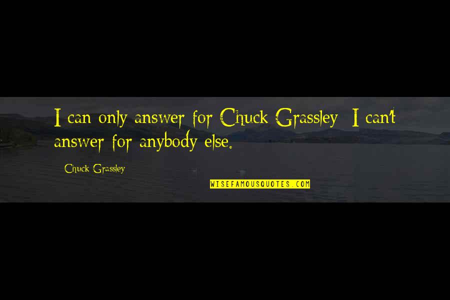 Feeling Tired And Stressed Quotes By Chuck Grassley: I can only answer for Chuck Grassley; I