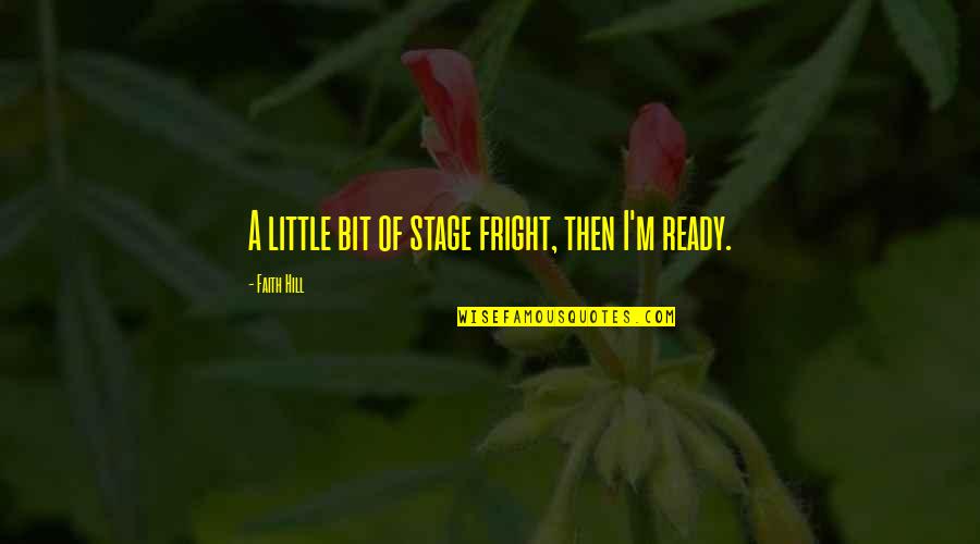 Feeling Tired Funny Quotes By Faith Hill: A little bit of stage fright, then I'm Feeling Tired Funny Quotes By Faith Hill: A little bit of stage fright, then I'm