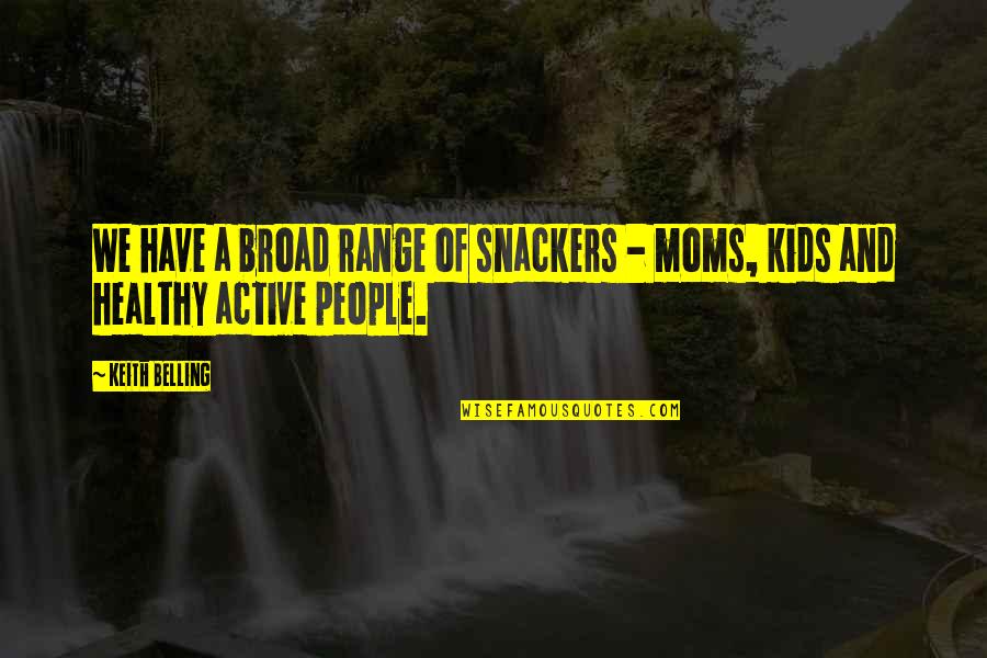 Feeling To Die Quotes By Keith Belling: We have a broad range of snackers -