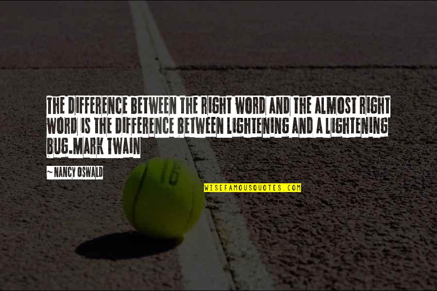 Feeling To Die Quotes By Nancy Oswald: The difference between the right word and the