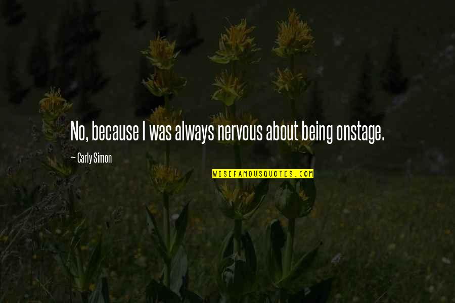 Feeling Too Deeply Quotes By Carly Simon: No, because I was always nervous about being