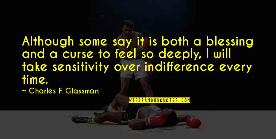 Feeling Too Deeply Quotes By Charles F. Glassman: Although some say it is both a blessing