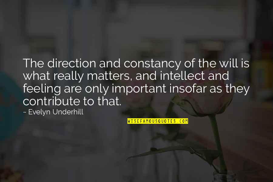 Feeling Too Important Quotes By Evelyn Underhill: The direction and constancy of the will is
