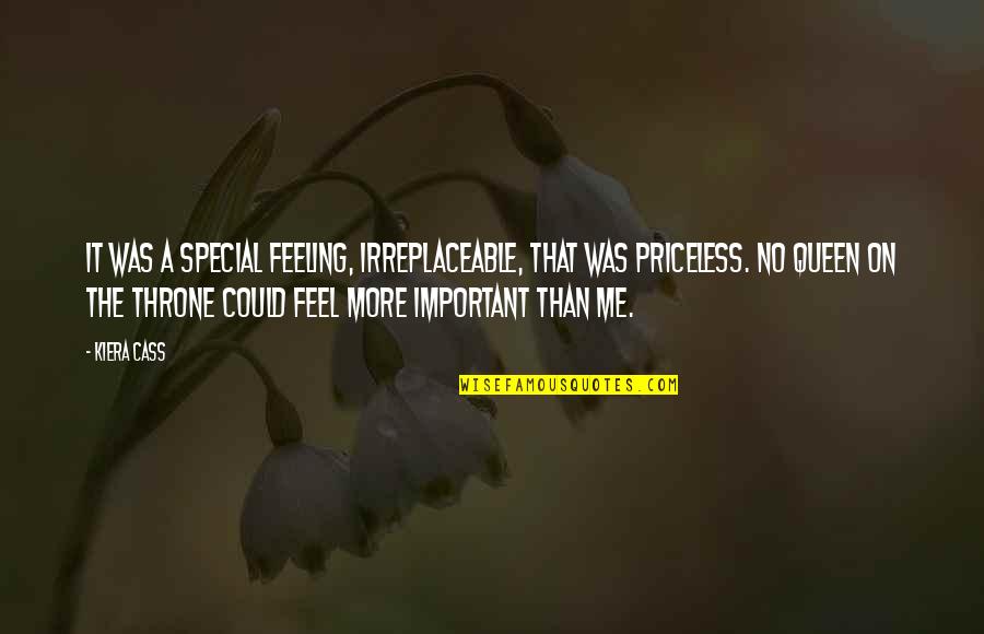 Feeling Too Important Quotes By Kiera Cass: It was a special feeling, irreplaceable, that was