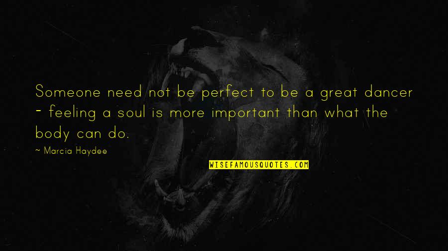 Feeling Too Important Quotes By Marcia Haydee: Someone need not be perfect to be a