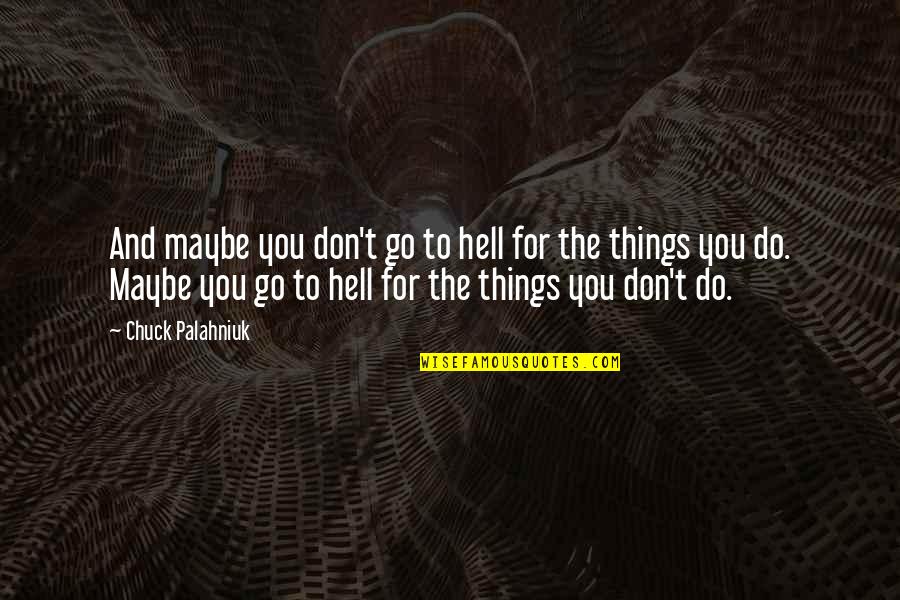 Feeling Torn Apart Quotes By Chuck Palahniuk: And maybe you don't go to hell for