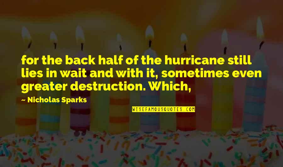 Feeling Torn Apart Quotes By Nicholas Sparks: for the back half of the hurricane still
